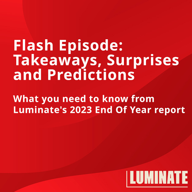 Flash Episode: Takeaways, Surprises and Predictions – What you need to know from Luminate’s 2023 End Of Year report