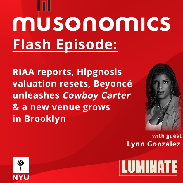Flash episode:  RIAA reports, Hipgnosis valuation resets, Beyoncé unleashes Cowboy Carter & a new venue grows in Brooklyn